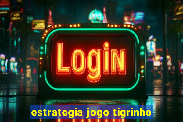 estrategia jogo tigrinho